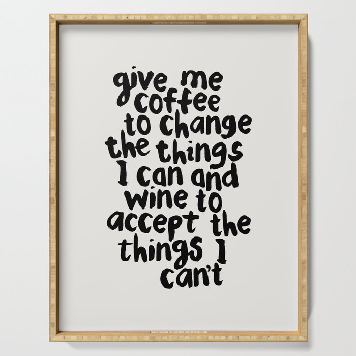 Give Me Coffee to Change the Things I Can and Wine to Accept the Things I Can't Serving Tray Gallery Image 1