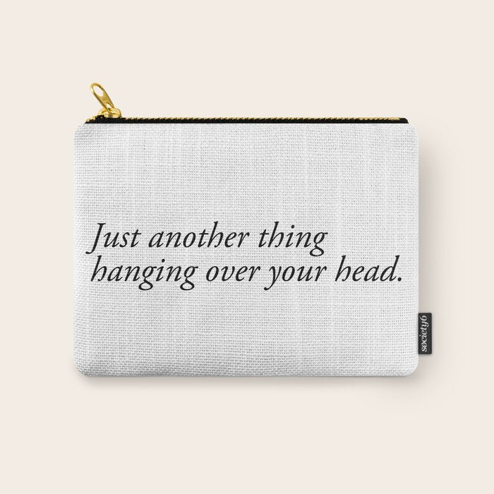 just another thing hanging over your head Carry All Pouch Gallery Image 1