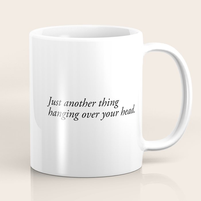 just another thing hanging over your head Coffee Mug Gallery Image 1