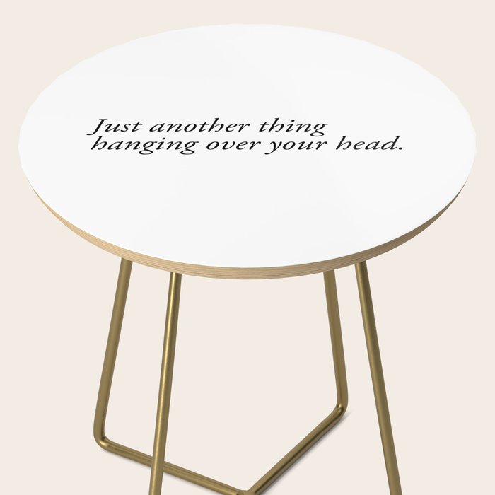 just another thing hanging over your head Side Table Gallery Image 2