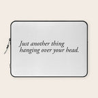 just another thing hanging over your head Laptop Sleeve Gallery Image 1