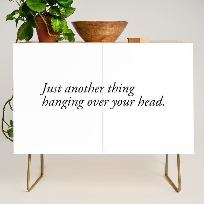 just another thing hanging over your head Credenza Gallery Image 1