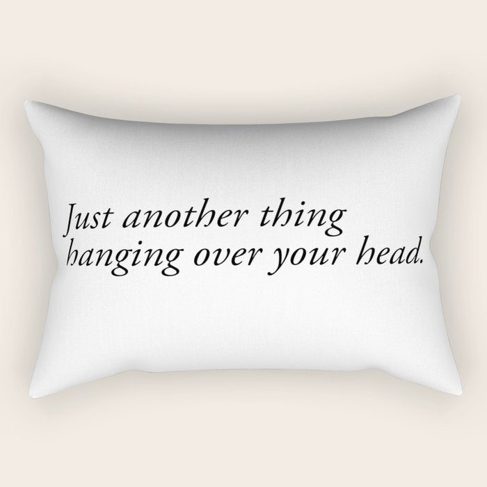 just another thing hanging over your head Rectangular Pillow Gallery Image 2