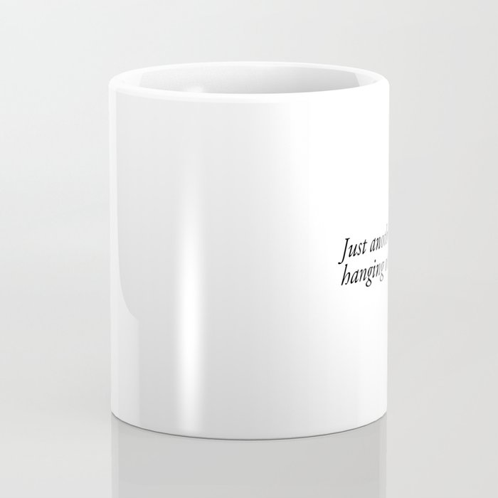 just another thing hanging over your head Coffee Mug Gallery Image 4