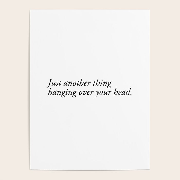 just another thing hanging over your head Poster Gallery Image 1