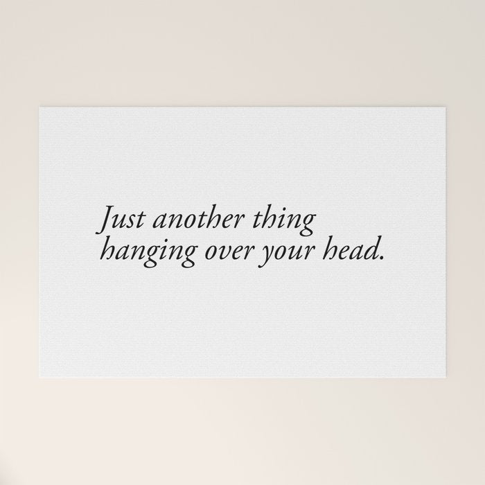 just another thing hanging over your head Welcome Mat Gallery Image 1