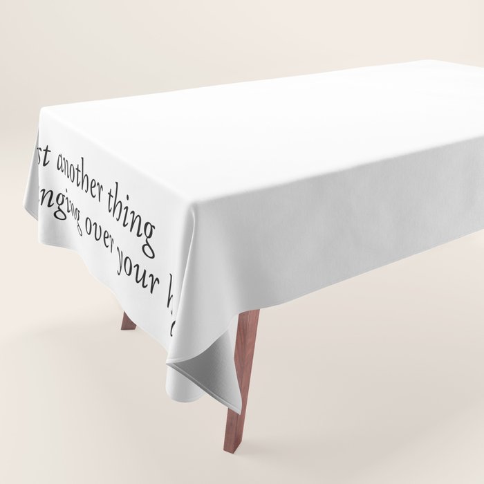 just another thing hanging over your head Tablecloth Gallery Image 1