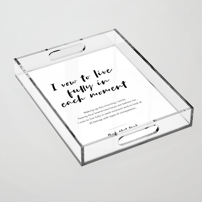I vow to live fully in each moment. Thich Nhat Hanh Acrylic Tray Gallery Image 1