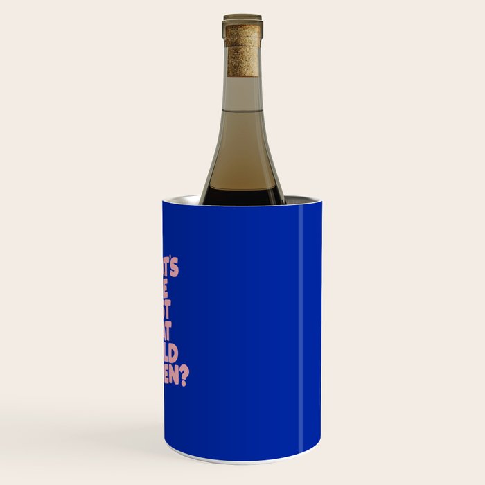 Whats The Best That Could Happen Wine Chiller Gallery Image 3