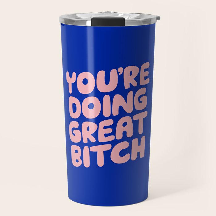 You're Doing Great Bitch Travel Mug Gallery Image 1