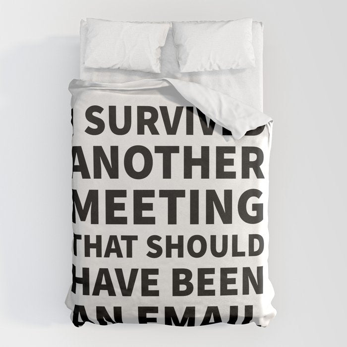 I Survived Another Meeting That Should Have Been an Email Duvet Cover Gallery Image 6