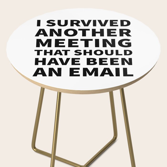 I Survived Another Meeting That Should Have Been an Email Side Table Gallery Image 2