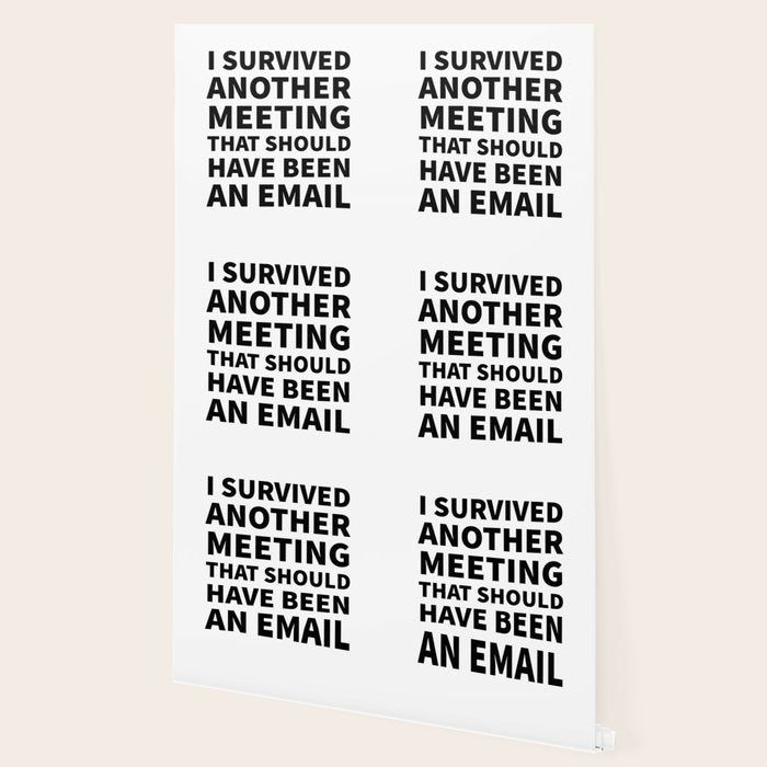 I Survived Another Meeting That Should Have Been an Email Wallpaper Gallery Image 2