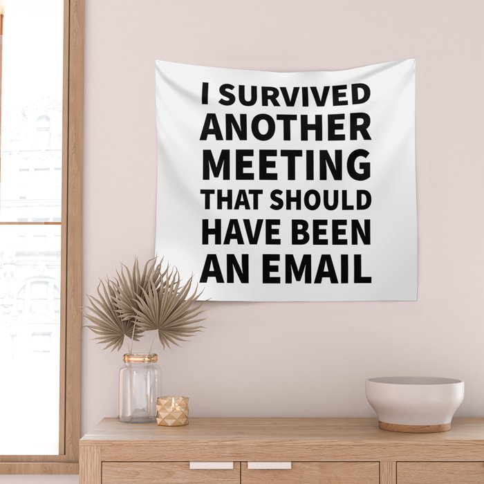 I Survived Another Meeting That Should Have Been an Email Wall Tapestry Gallery Image 2