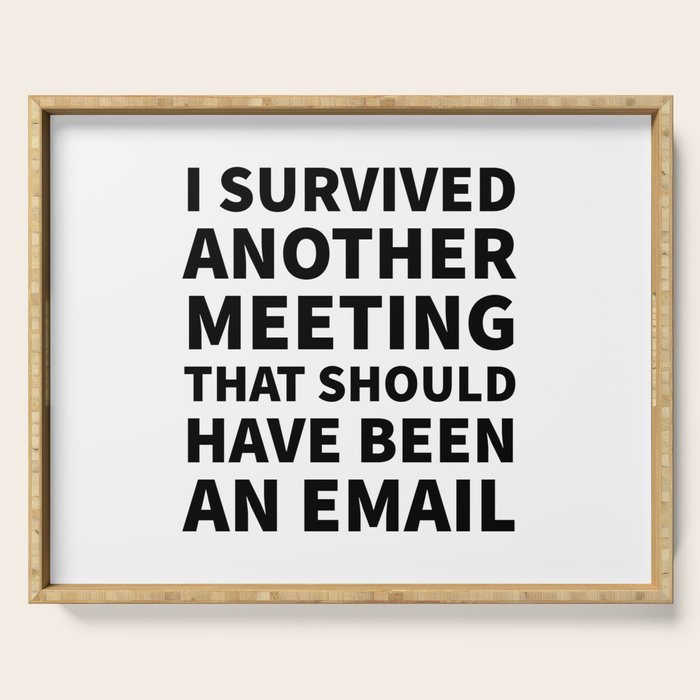 I Survived Another Meeting That Should Have Been an Email Serving Tray Gallery Image 1