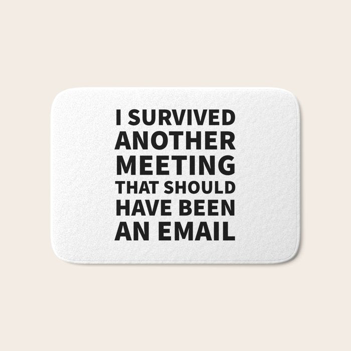I Survived Another Meeting That Should Have Been an Email Bath Mat Gallery Image 1