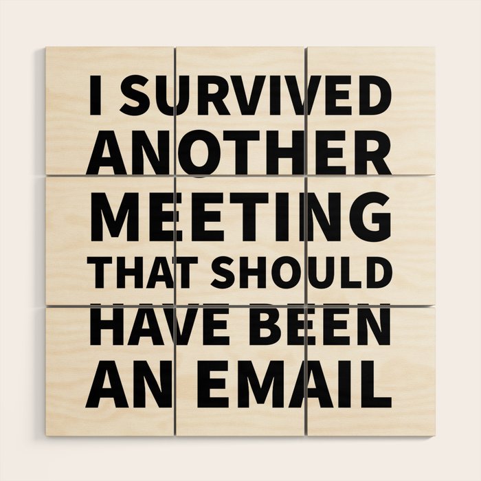 I Survived Another Meeting That Should Have Been an Email Wood Wall Art Gallery Image 1