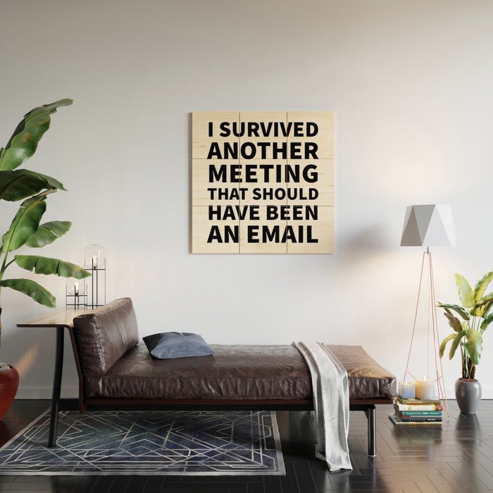 I Survived Another Meeting That Should Have Been an Email Wood Wall Art Gallery Image 2