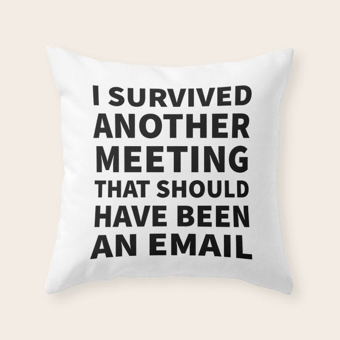 I Survived Another Meeting That Should Have Been an Email Throw Pillow Gallery Image 1