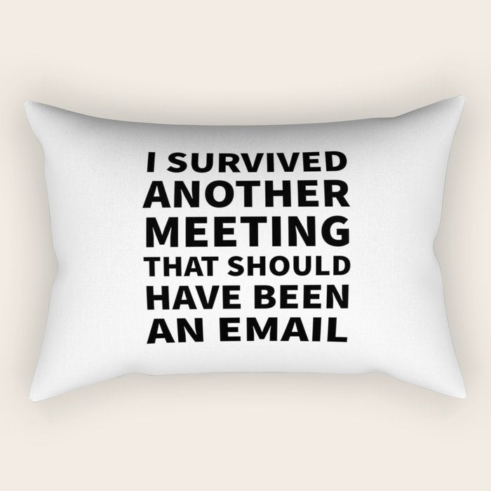 I Survived Another Meeting That Should Have Been an Email Rectangular Pillow Gallery Image 1