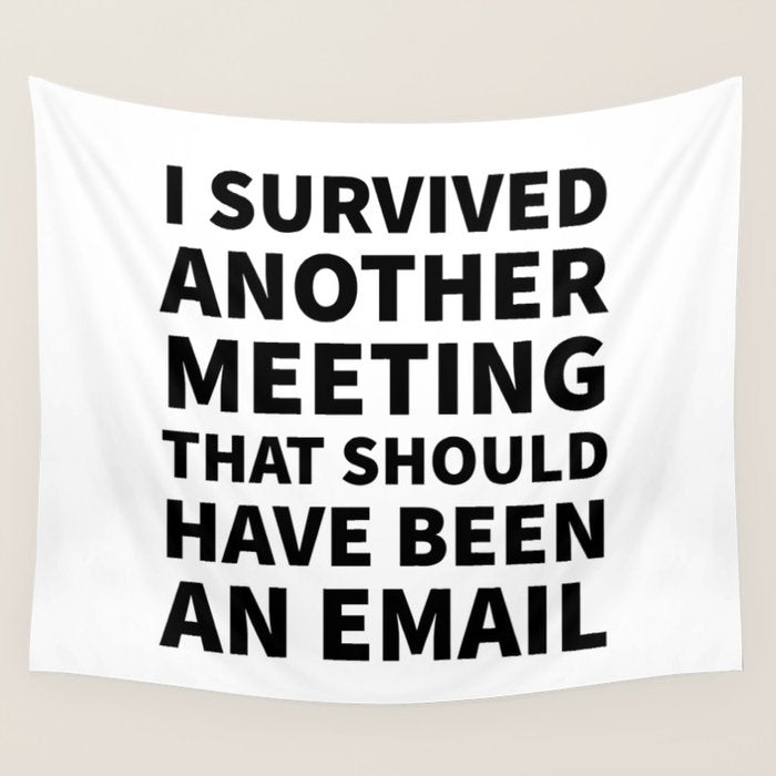 I Survived Another Meeting That Should Have Been an Email Wall Tapestry Gallery Image 1