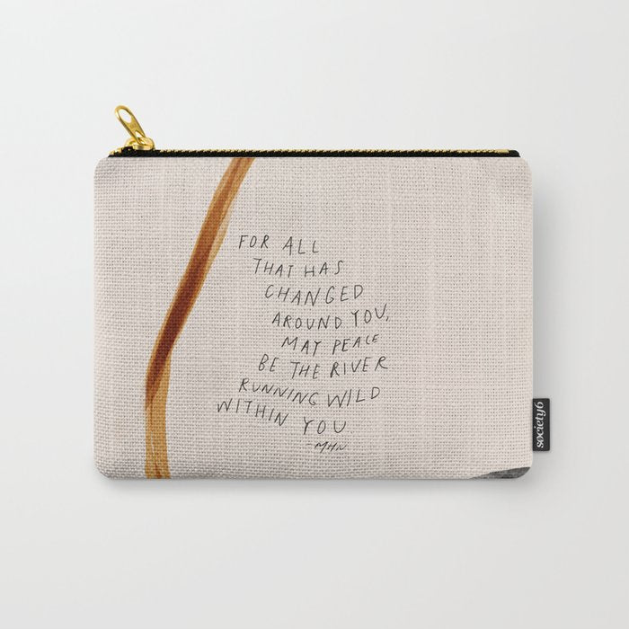 For All That Has Changed Around You, May Peace Be The River Running Wild Within You. Carry All Pouch Gallery Image 1