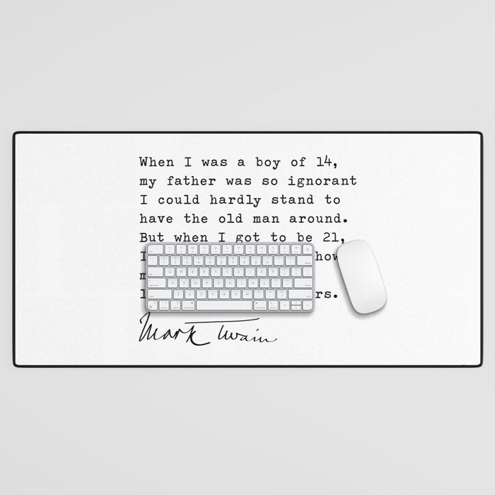 When I was a boy of 14, my father was so ignorant... Mark Twain Desk Mat