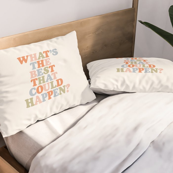 Whats The Best That Could Happen Pillow Sham Gallery Image 2