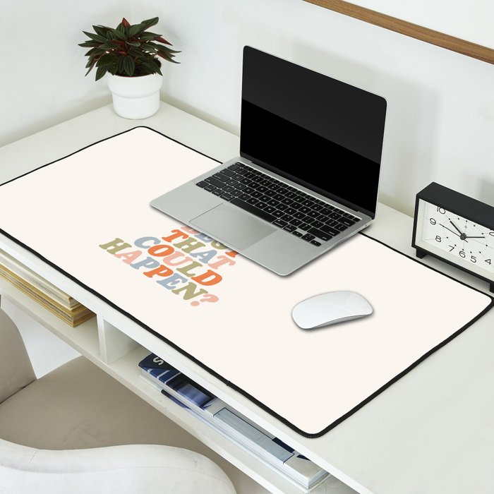Whats The Best That Could Happen Desk Mat Gallery Image 2
