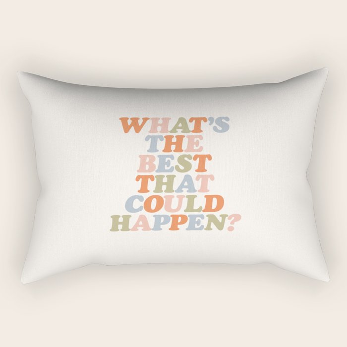 Whats The Best That Could Happen Rectangular Pillow Gallery Image 1