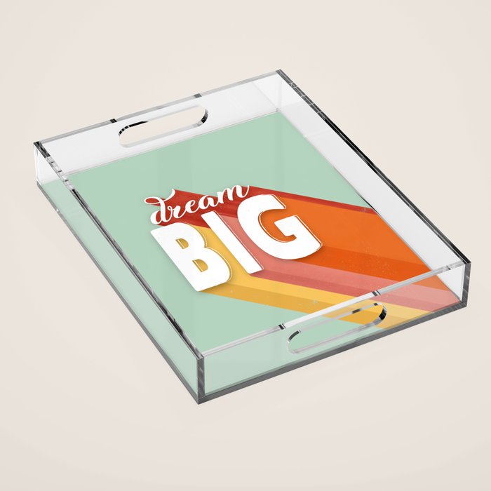 DREAM BIG - positive typography Acrylic Tray Gallery Image 1