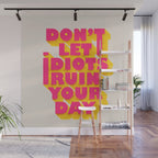 Don't let idiots ruin your day - typography Wall Mural Gallery Image 1