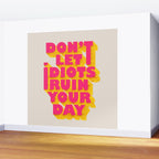Don't let idiots ruin your day - typography Wall Mural Gallery Image 2