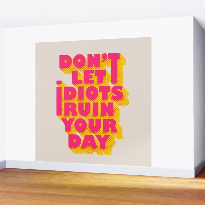 Don't let idiots ruin your day - typography Wall Mural Gallery Image 2