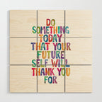 Do Something Today That Your Future Self Will Thank You For in Rainbow Watercolors Wood Wall Art Gallery Image 1