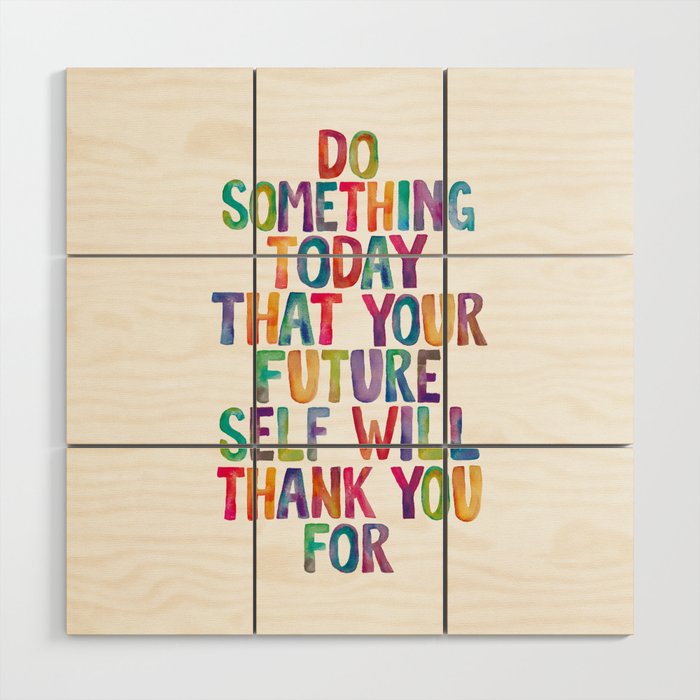 Do Something Today That Your Future Self Will Thank You For in Rainbow Watercolors Wood Wall Art Gallery Image 1
