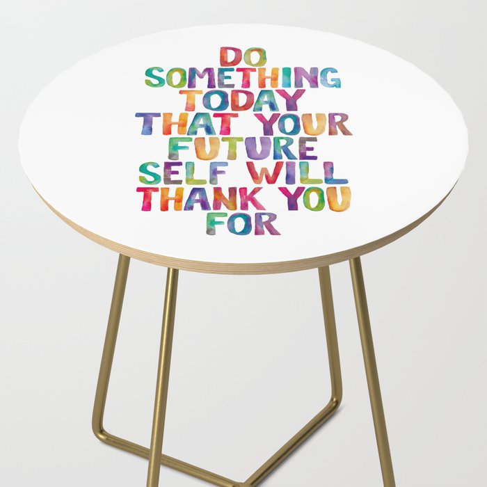 Do Something Today That Your Future Self Will Thank You For in Rainbow Watercolors Side Table Gallery Image 2
