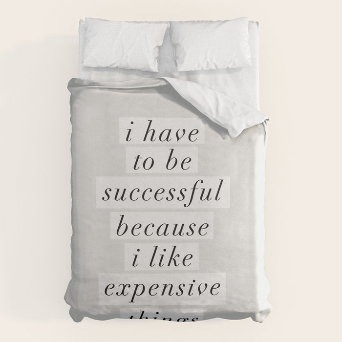 I Have to Be Successful Because I Like Expensive Things monochrome typography home wall decor Duvet Cover Gallery Image 6