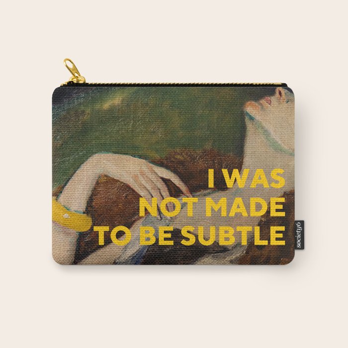 I Was Not Made to Be Subtle, Feminist Carry All Pouch Gallery Image 1