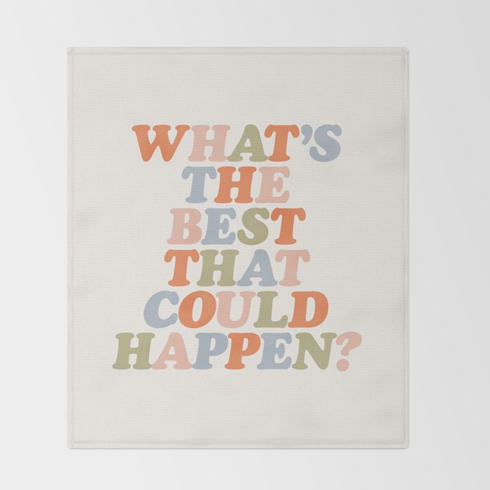 Whats The Best That Could Happen Throw Blanket Gallery Image 2