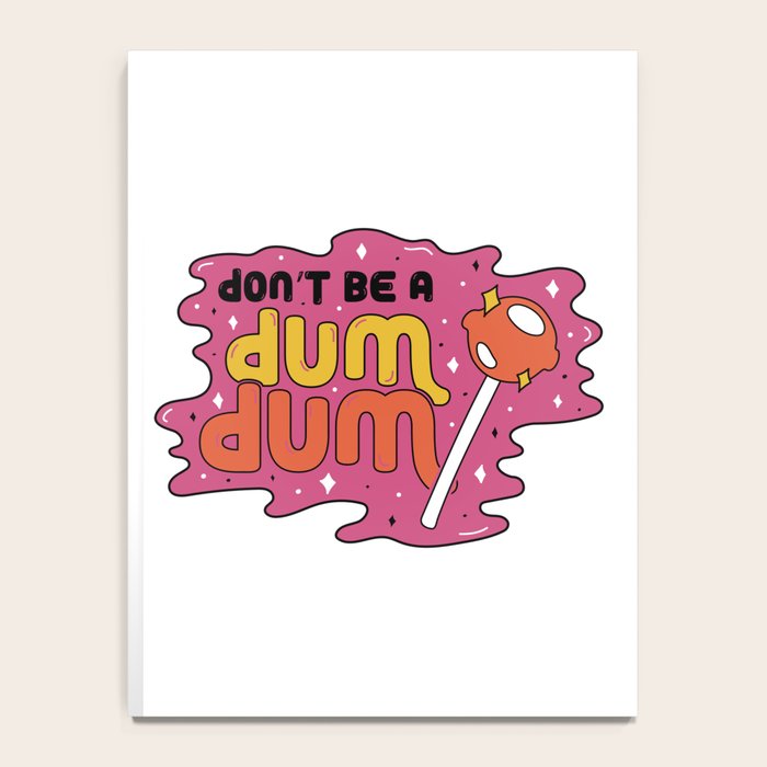 Don't be a dum dum Notebook Gallery Image 4