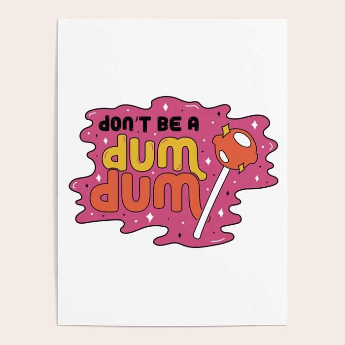 Don't be a dum dum Poster Gallery Image 4