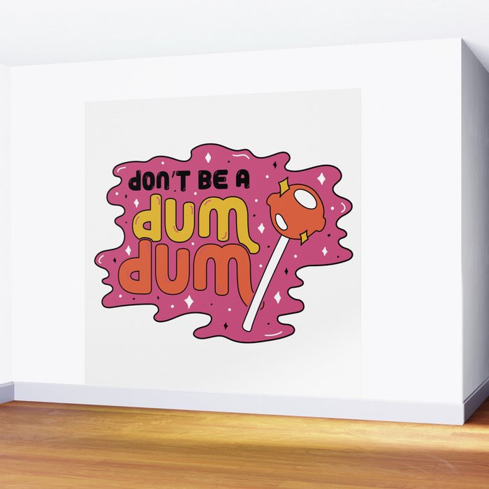 Don't be a dum dum Wall Mural Gallery Image 2