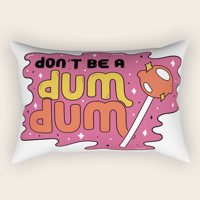 Don't be a dum dum Rectangular Pillow Gallery Image 1