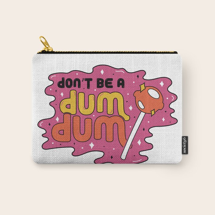 Don't be a dum dum Carry All Pouch Gallery Image 1