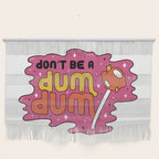 Don't be a dum dum Wall Hanging Gallery Image 1
