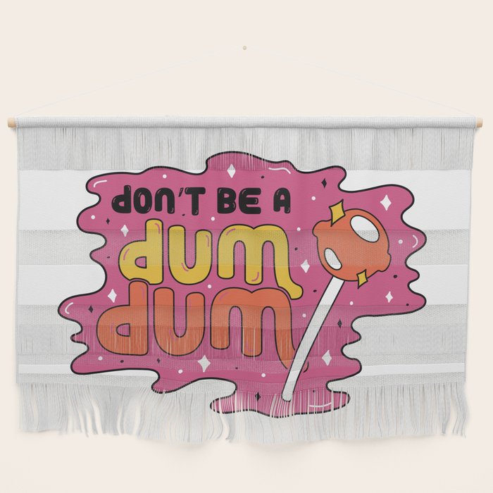 Don't be a dum dum Wall Hanging Gallery Image 1