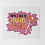 Don't be a dum dum Throw Blanket Gallery Image 2