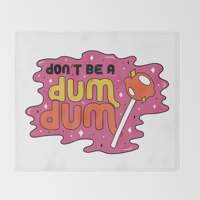 Don't be a dum dum Throw Blanket Gallery Image 2