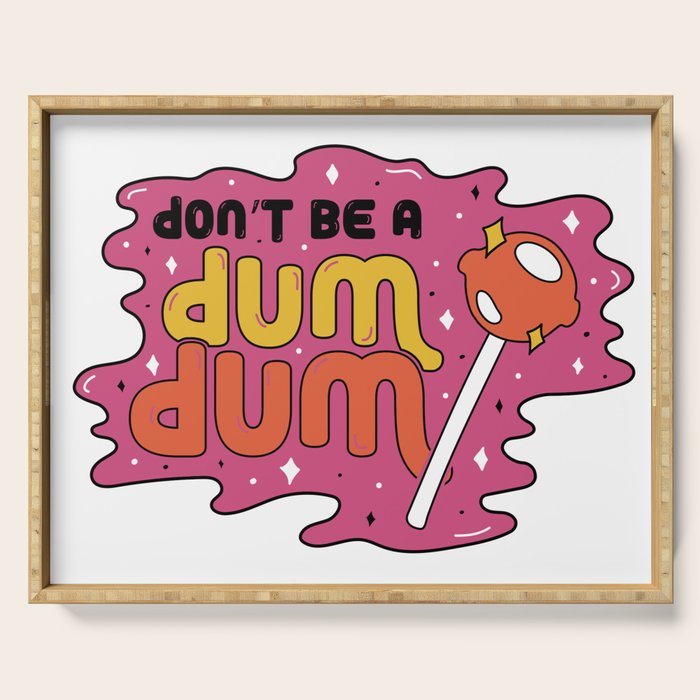Don't be a dum dum Serving Tray Gallery Image 1